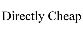 DIRECTLY CHEAP