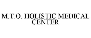 M.T.O. HOLISTIC MEDICAL CENTER