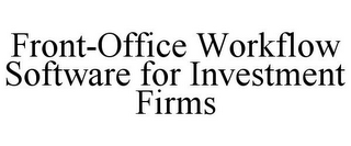 FRONT-OFFICE WORKFLOW SOFTWARE FOR INVESTMENT FIRMS