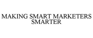 MAKING SMART MARKETERS SMARTER