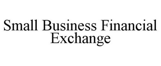 SMALL BUSINESS FINANCIAL EXCHANGE