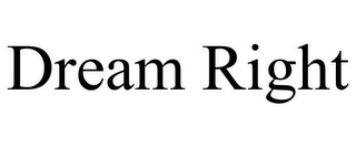DREAM RIGHT