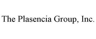 THE PLASENCIA GROUP, INC.