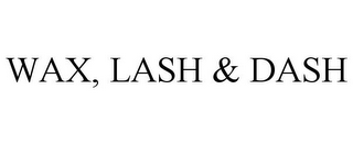 WAX, LASH & DASH