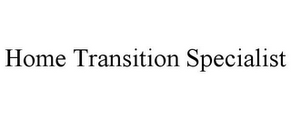 HOME TRANSITION SPECIALIST