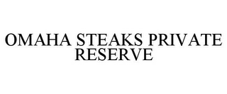 OMAHA STEAKS PRIVATE RESERVE