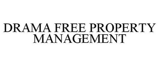 DRAMA FREE PROPERTY MANAGEMENT