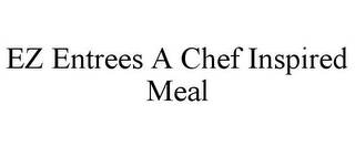 EZ ENTREES A CHEF INSPIRED MEAL