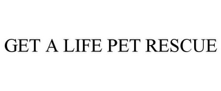 GET A LIFE PET RESCUE