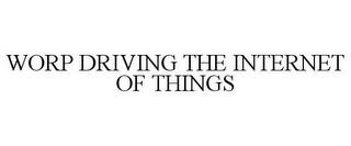 WORP DRIVING THE INTERNET OF THINGS