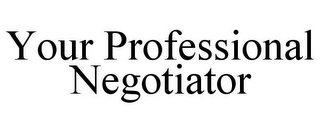 YOUR PROFESSIONAL NEGOTIATOR