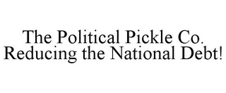 THE POLITICAL PICKLE CO. REDUCING THE NATIONAL DEBT!