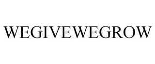 WEGIVEWEGROW