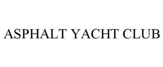 ASPHALT YACHT CLUB