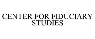 CENTER FOR FIDUCIARY STUDIES