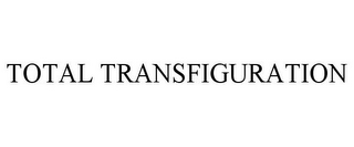 TOTAL TRANSFIGURATION