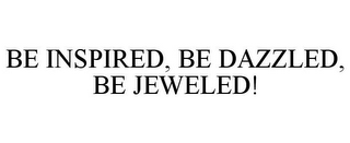 BE INSPIRED, BE DAZZLED, BE JEWELED!