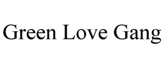 GREEN LOVE GANG