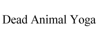 DEAD ANIMAL YOGA