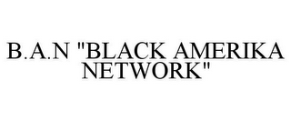 B.A.N "BLACK AMERIKA NETWORK"