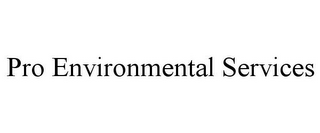 PRO ENVIRONMENTAL SERVICES