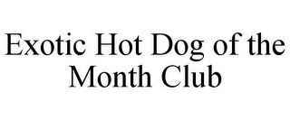 EXOTIC HOT DOG OF THE MONTH CLUB