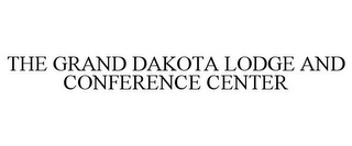 THE GRAND DAKOTA LODGE AND CONFERENCE CENTER