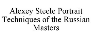 ALEXEY STEELE PORTRAIT TECHNIQUES OF THE RUSSIAN MASTERS