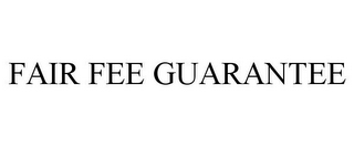 FAIR FEE GUARANTEE