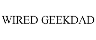 WIRED GEEKDAD