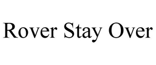 ROVER STAY OVER