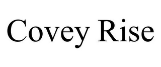 COVEY RISE