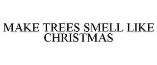 MAKE TREES SMELL LIKE CHRISTMAS