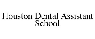 HOUSTON DENTAL ASSISTANT SCHOOL