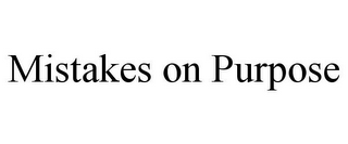 MISTAKES ON PURPOSE