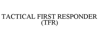 TACTICAL FIRST RESPONDER (TFR)