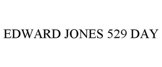 EDWARD JONES 529 DAY