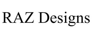 RAZ DESIGNS