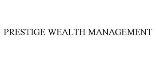 PRESTIGE WEALTH MANAGEMENT