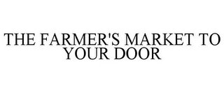 THE FARMER'S MARKET TO YOUR DOOR