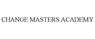 CHANGE MASTERS ACADEMY