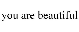 YOU ARE BEAUTIFUL