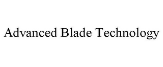 ADVANCED BLADE TECHNOLOGY