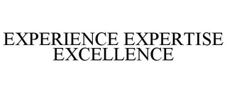 EXPERIENCE EXPERTISE EXCELLENCE