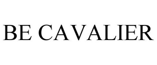 BE CAVALIER