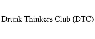 DRUNK THINKERS CLUB (DTC)