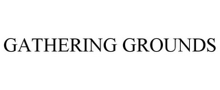 GATHERING GROUNDS