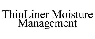 THINLINER MOISTURE MANAGEMENT