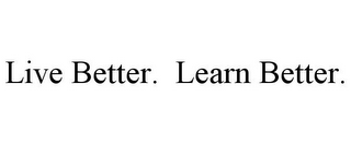 LIVE BETTER. LEARN BETTER.