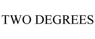 TWO DEGREES